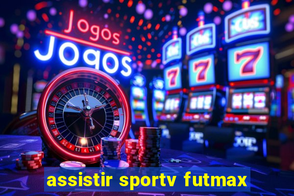 assistir sportv futmax